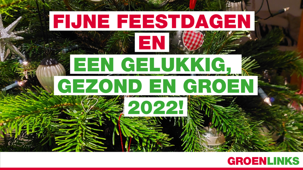 FIJNE FEESTDAGEN EN EEN GELUKKIG, GEZOND EN GROEN 2022!